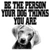 Be person dog things you are