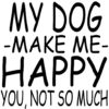 My-dog-makes-me-happy